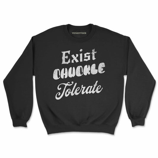 'Exist, Chuckle, Tolerate' Sweatshirt